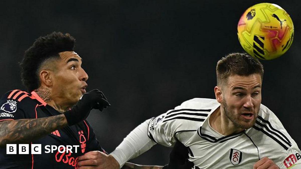 Fulham vs Nottingham Forest LIVE: Premier League score, stats & updates