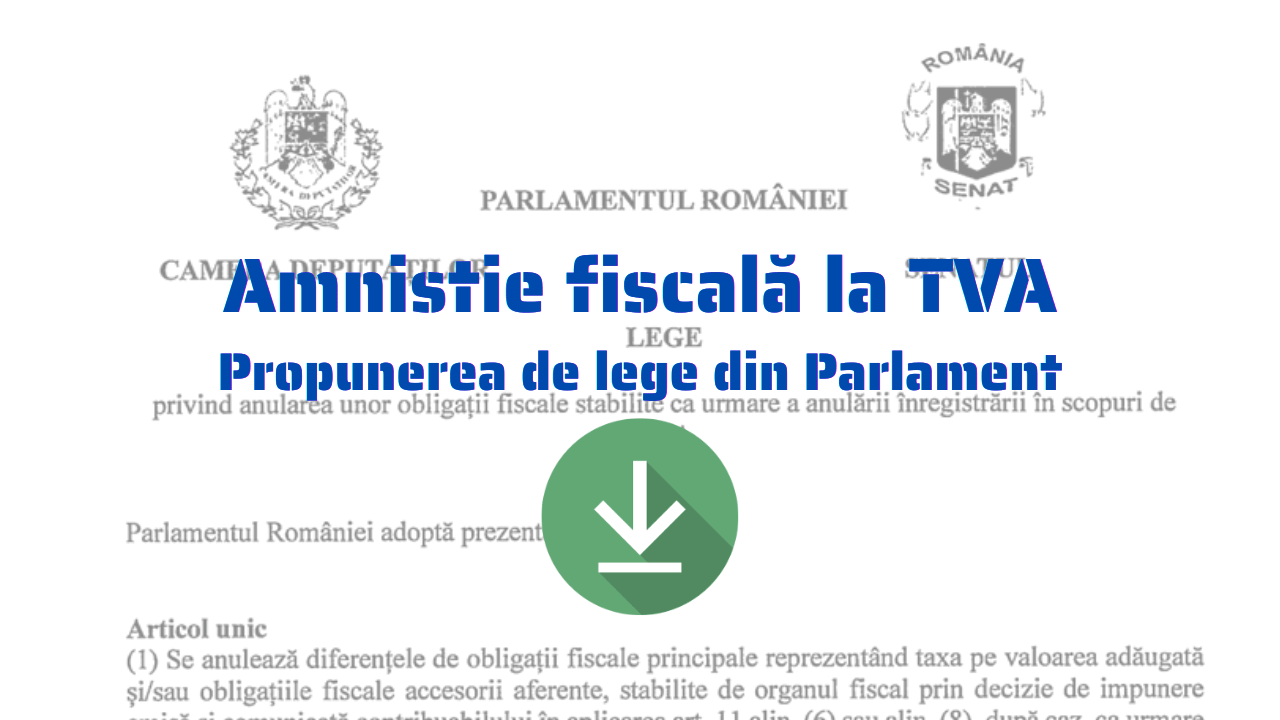 Amnistie fiscală pentru antreprenorii cu datorii la tva? propunerea apare în parlament