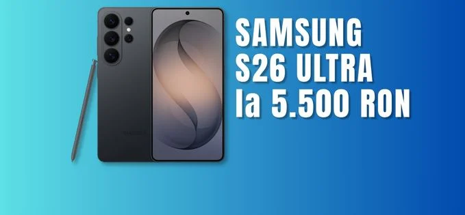 Samsung s26 ultra, prăbușire de preț: Doar 5500 lei, cu bonus flip chiar 5200 lei