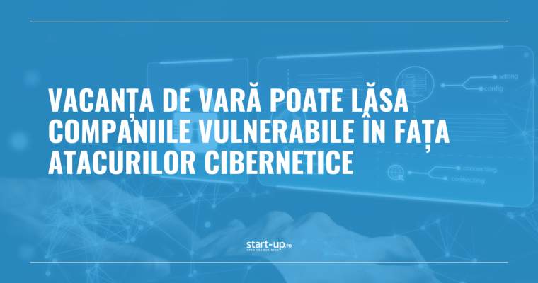 Companii în pauză, hackeri la atac: Riscuri cibernetice majore